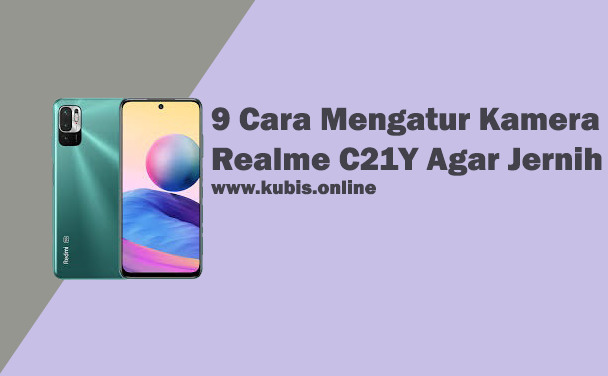 9 Cara Mengatur Kamera Realme C21Y Agar Jernih