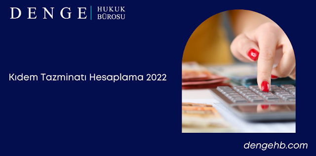 Kıdem Tazminatı Hesaplama 2022