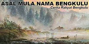 Asal Mula Nama Bengkulu