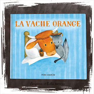 La vache orange - de Nathan Hale et Lucie Butel  Editions Père Castor, n livre pour enfant plein d'humour avec une vache malade et capricieuse