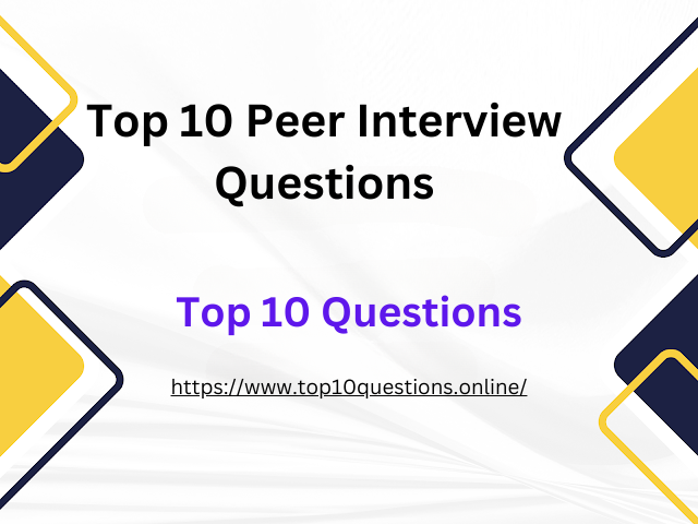 Top 10 Peer Interview Questions