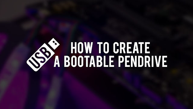 How to make a Bootable Pendrive