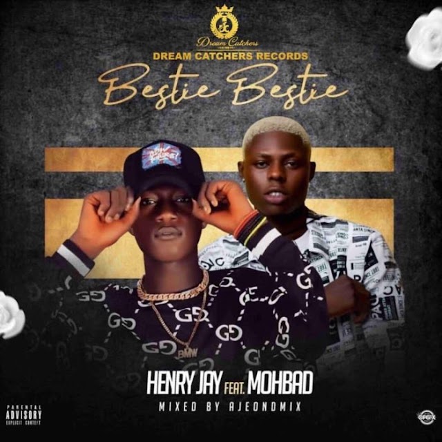 Music Alert: Henry Jay Ft. Mohbad – Bestie Bestie mp3