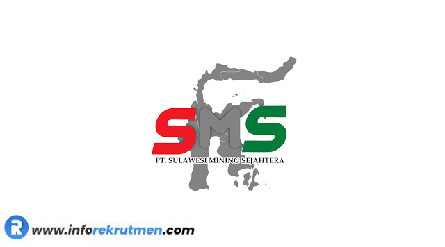  Lowongan Kerja PT. Sulawesi Mining Sejahtera Tahun 2023