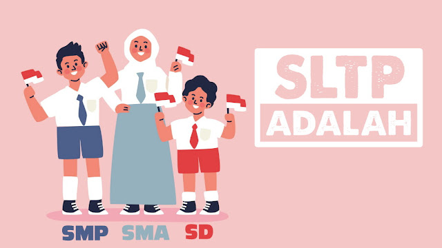 SLTP, sltp adalah, sltp sederajat adalah