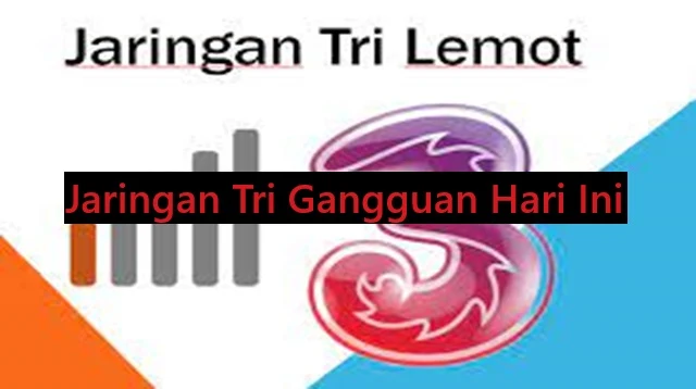 Jaringan Tri Gangguan Hari Ini