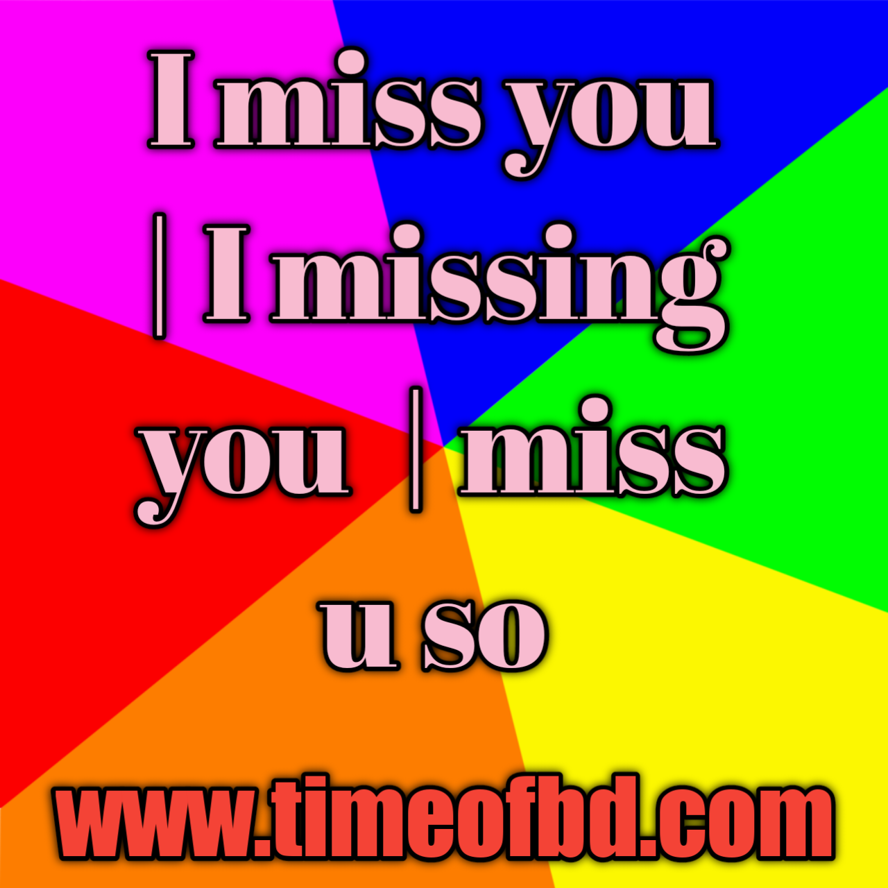 miss you, I miss so much, i miss you too, I miss you so much, miss u babe, and I miss you, I will miss you, still miss you, miss you too baby, I miss her, you miss me,