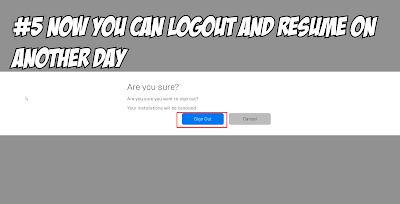 Now You Can Logout and Resume On Another Day
