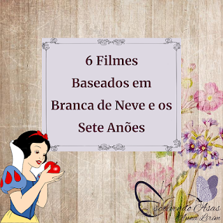 6 Filmes Baseados em Branca de Neve e os Sete Anões