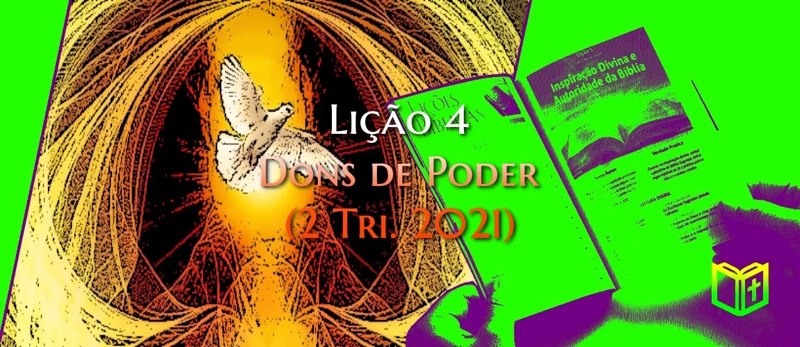 Lição 4 - Dons de Poder (2 Tri. 2021)