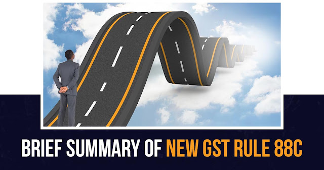 Brief Summary of New GST Rule 88C