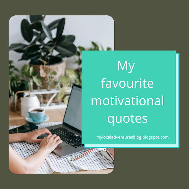 My favourite motivational quotes