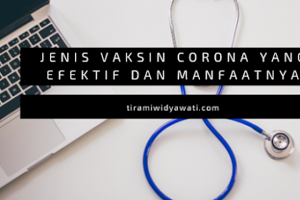 Jenis Vaksin Corona yang Efektif dan Manfaatnya