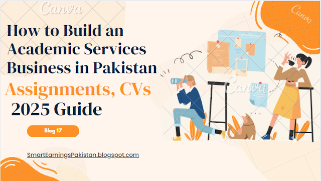 How to Build an Academic Services Business in Pakistan (Assignments, CVs) – 2025 Guide
