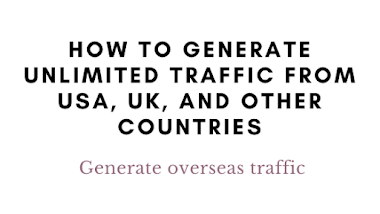 How to generate unlimited traffic USA, UK, and other countries- Generate overseas traffic