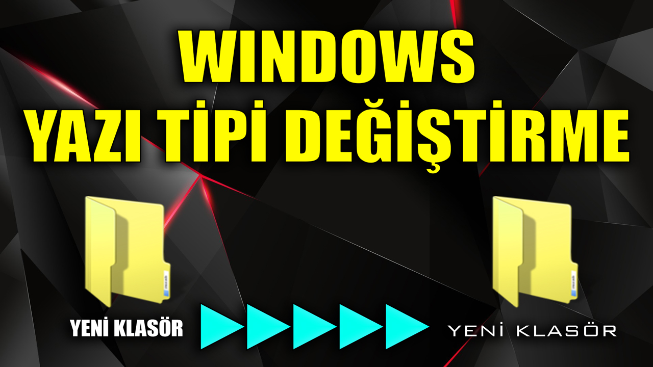 Windows Yazı Tipi Değiştirme Nasıl Yapılır