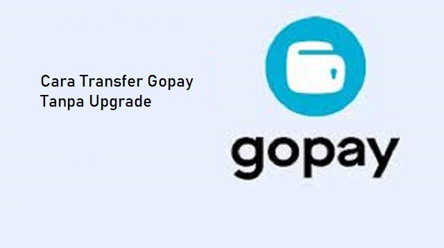 Cara Transfer Gopay Tanpa Upgrade