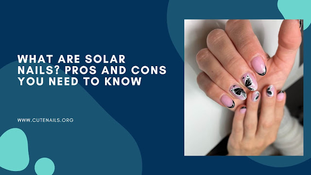 What Are Solar Nails Pros and Cons You Need to Know