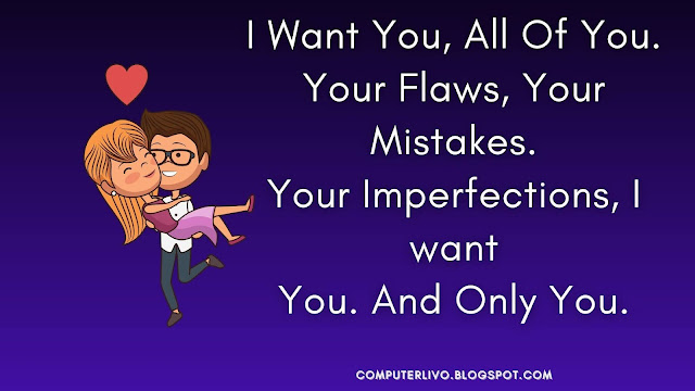I Want You, All Of You. Your Flaws, Your Mistakes. Your Imperfections, I want You. And Only You.