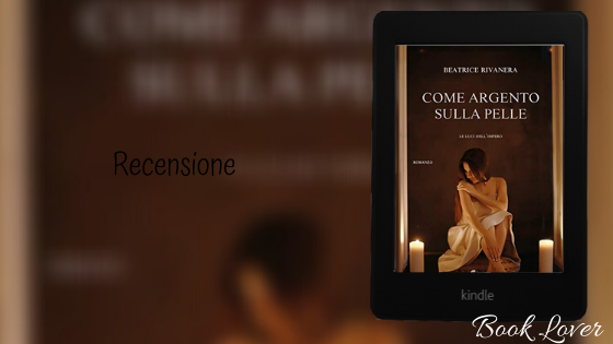 [Recensione] Come argento sulla pelle: le luci dell'impero Beatrice Rivanera