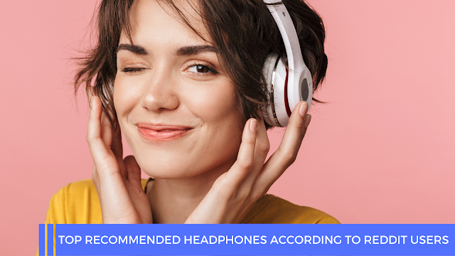 Top Recommended Headphones According to Reddit Users