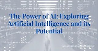 The Power of AI: Exploring Artificial Intelligence and its Potential