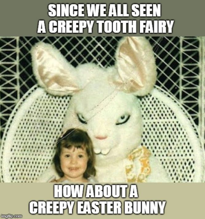 Since We All Seen a Creepy Tooth Fairy! - Funny Easter memes pictures, photos, images, pics, captions, jokes, quotes, wishes, quotes, SMS, status, messages, wallpapers