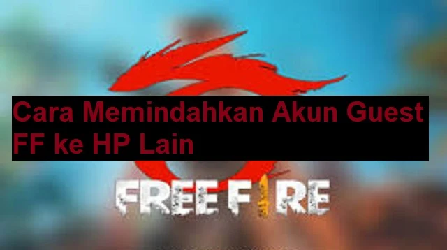 Cara Memindahkan Akun Guest FF ke HP Lain