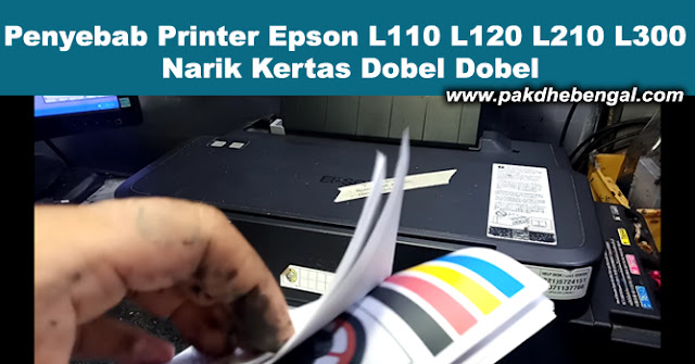 printer epson narik kertas banyak, cara mengatasi printer epson narik kertas banyak, printer epson l120 narik kertas banyak, printer epson l3110 narik kertas banyak, mengatasi printer epson l120 narik kertas banyak