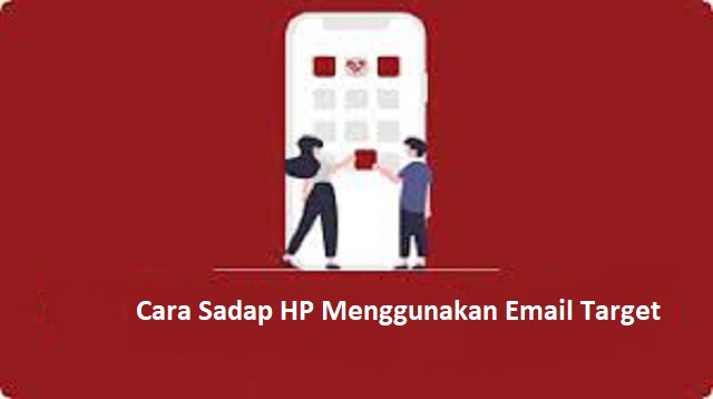 Cara Sadap HP Menggunakan Email Target