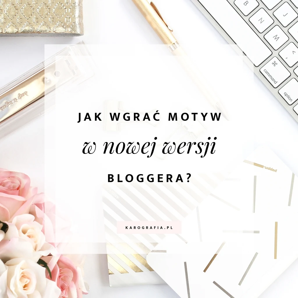 Jak wgrać motyw i pobrać kopię zapasową w nowej wersji bloggera?