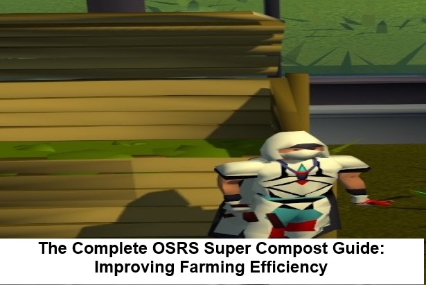 The Complete OSRS Super Compost Guide: Improving Farming Efficiency