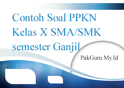 Contoh Soal PPKN  Kelas X SMA/SMK semester Ganjil