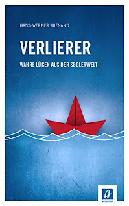 Verlierer: Wahre Lügen aus der Seglerwelt