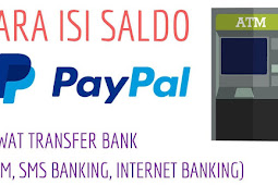 Cara Mudah Mengisi Saldo Paypal Melalui ATM Transfer Bank, atau Internet Banking