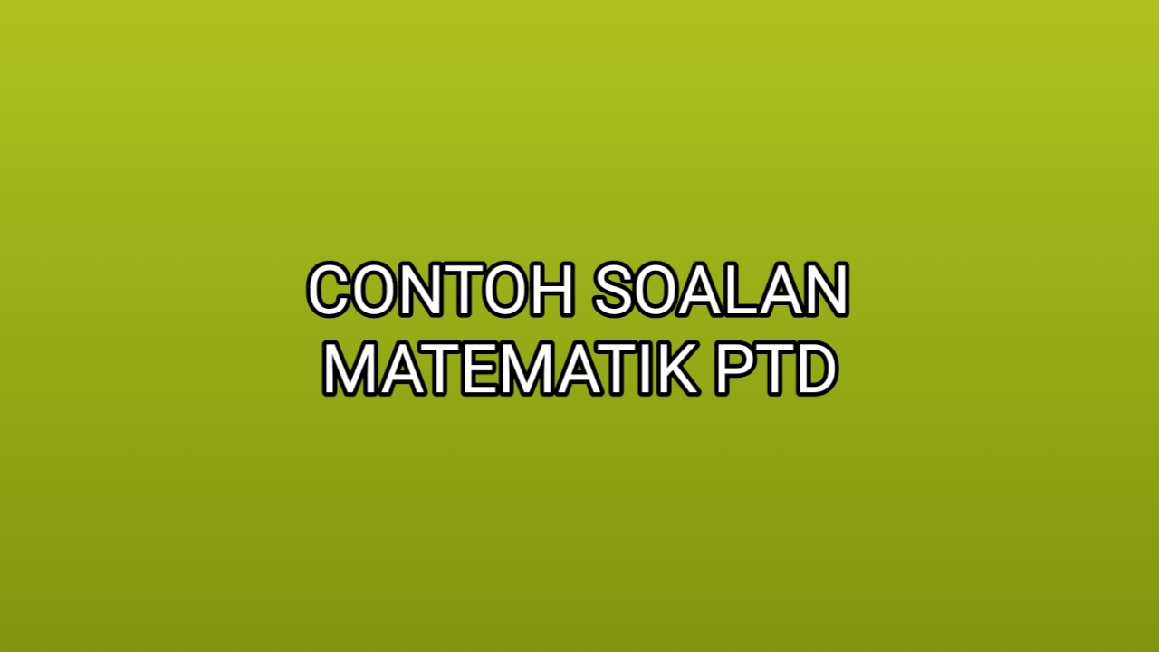 Contoh Soalan Matematik PTD 2020 - SUMBER KERJAYA