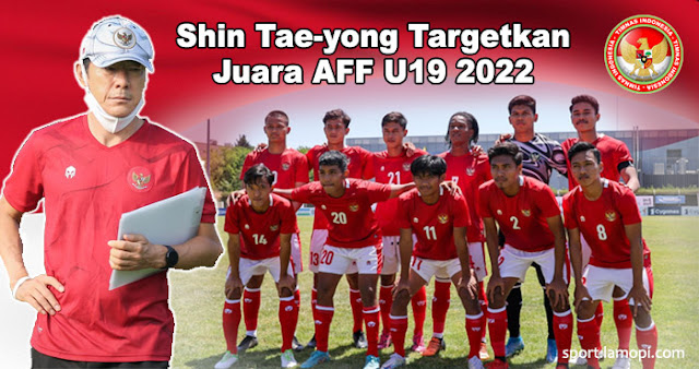 Shin Tae-yong Targetkan Timnas Indonesia Juara AFF U19 2022