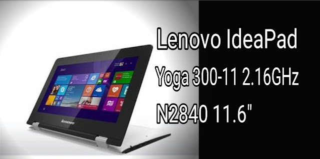 Spesifikasi Lenovo IdeaPad Yoga 300-11 2.16GHz N2840 11.6" 