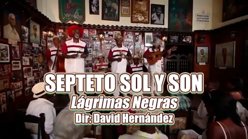 Septeto Sol y Son - ¨Lágrimas Negras¨ - Videoclip - Dirección: David Hernández. Portal Del Vídeo Clip Cubano