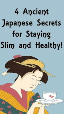 4 ANCIENT JAPANESE SECRETS FOR STAYING SLIM AND HEALTHY