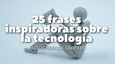 25 frases inspiradoras sobre la tecnología