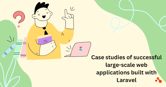 Case studies of successful large-scale web applications built with Laravel