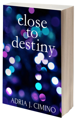 Close to Destiny, by Adria J. Cimino