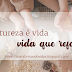 Natureza é vida, vida que refaz!"