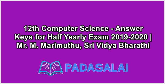 12th Computer Science - Answer Keys for Half Yearly Exam 2019-2020 | Mr. M. Marimuthu, Sri Vidya Bharathi