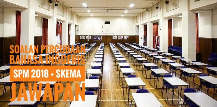 Soalan Percubaan Bahasa Inggeris SPM 2018 + Skema Jawapan 