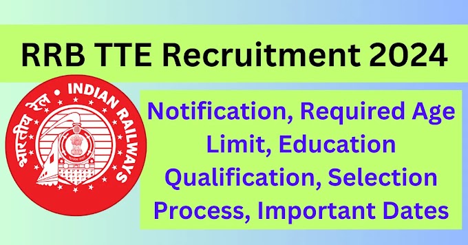 RRB TTE Recruitment 2024: Notification, Required Age Limit, Education Qualification, Selection Process, Important Dates