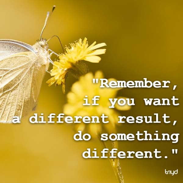 Unknown Quote: "Remember, if you want a different result, do something different."