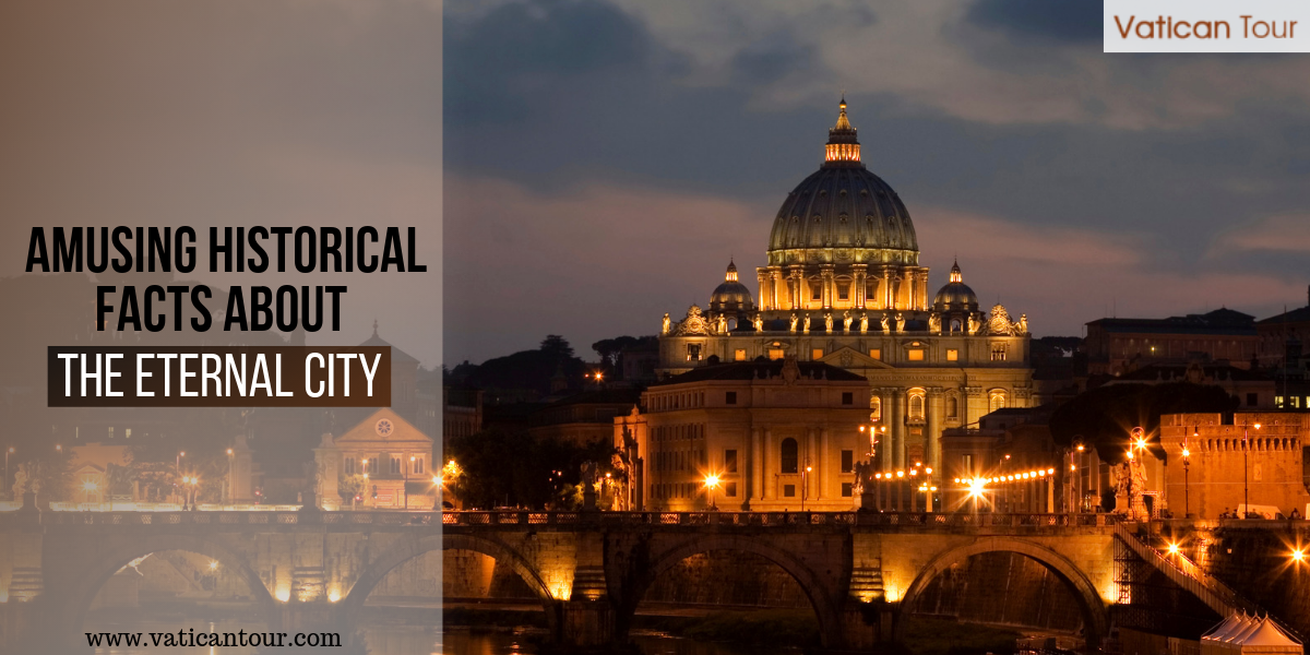  Amusing Historical Facts about the Eternal City