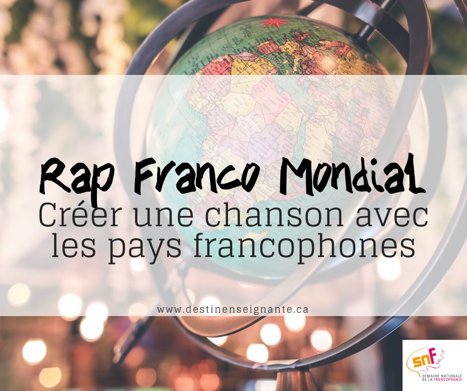 Rap Franco Mondial, créer une chanson avec le nom des pays francophones. Semaine nationale de la francophonie SNF, ACELF, Le fabuleux destin d'une enseignante. Activité pédagogique.